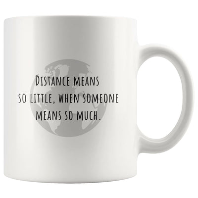 Distance means so little, when someone means so much - LDR Mug - Mug - Globe