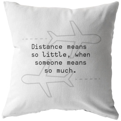Distance means so little, when someone means so much - Long-Distance Relationship Pillow - Pillow - Stuffed & Sewn