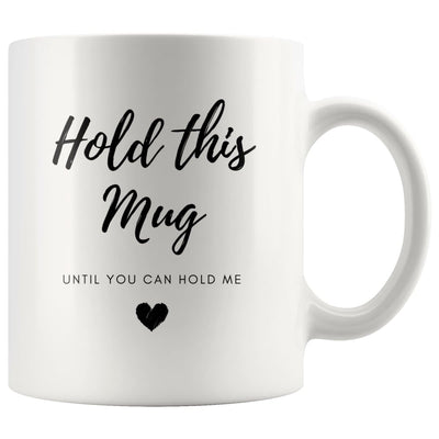 Hold This Mug Until You Can Hold Me - Mug - Hold This Mug