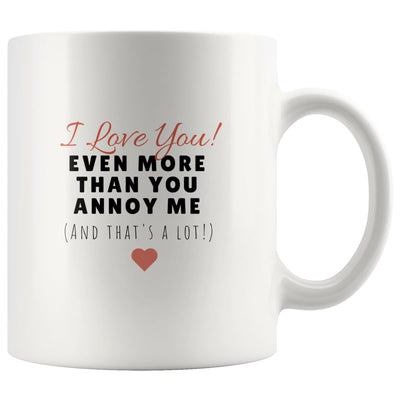 I Love You Even More Mug - Mug - 11oz Mug