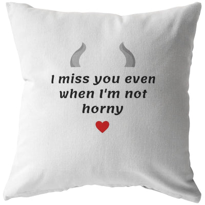 I Miss You Even When I'm Not Horny - Pillow for Couples - Pillow - Stuffed & Sewn