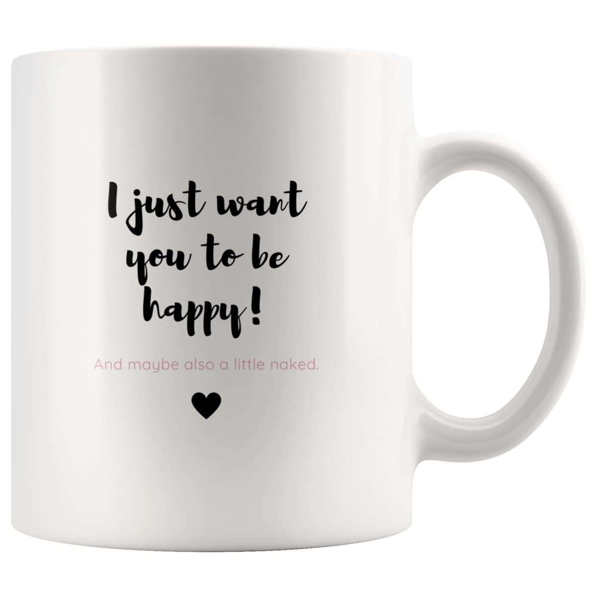 I Want You Happy And Naked Couple Mug – CoupleGifts.com