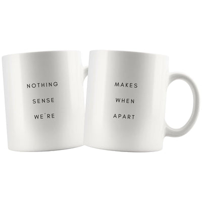 Nothing Makes Sense When We're Apart Couple Mugs - Mug -