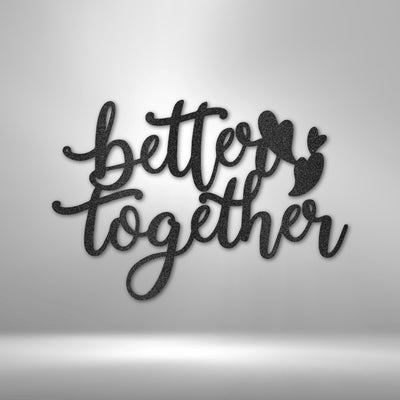 Better Together Quote - Steel Sign - Metal Sign - Black