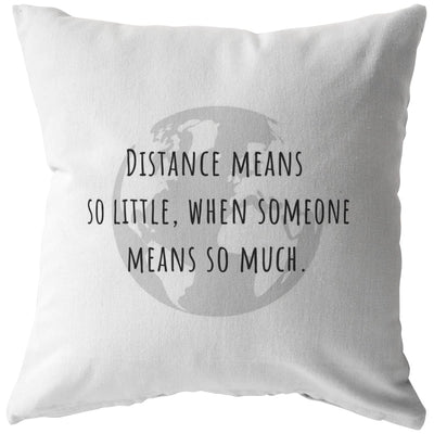 Distance means so little, when someone means so much - Long-Distance Pillow - Pillow - Stuffed & Sewn