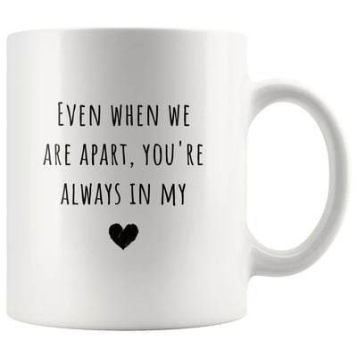 Even When We Are Apart You're Always in My Heart - LDR Mug - Mug - Always In My Heart