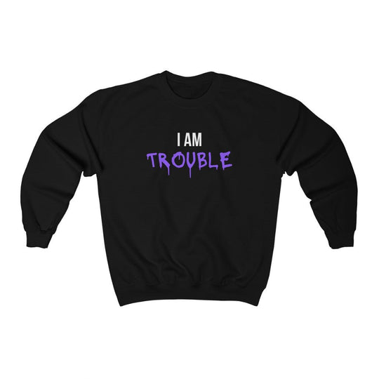 I Am Trouble Sweatshirt - Sweatshirt - L