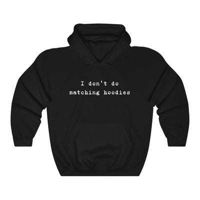 I Don't Do Matching Hoodies Hoodie - Hoodie - Black