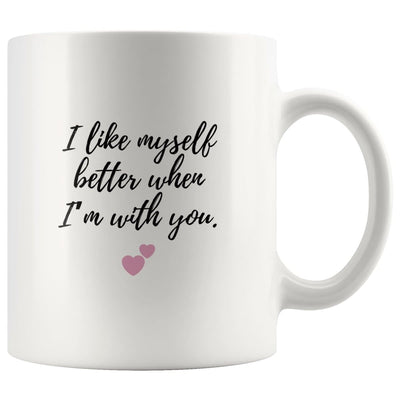 I Like Myself Better When I Am With You Couple Mug - Drinkware - I Like Myself Better When I Am With You Couple Mug