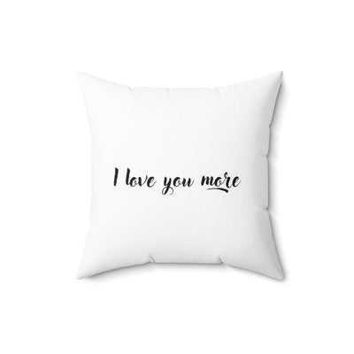 I Love You More Pillow Case - Home Decor - 16" × 16"