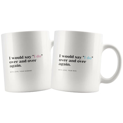 I Would Say "I Do" Over And Over Again Matching Couple Mugs - Drinkware - Wife Mug, Husband Mug