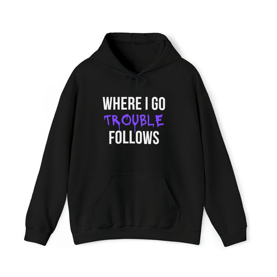 Where I Go Trouble Follows Hoodie - Hoodie - Black